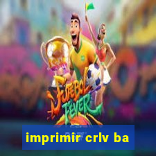 imprimir crlv ba